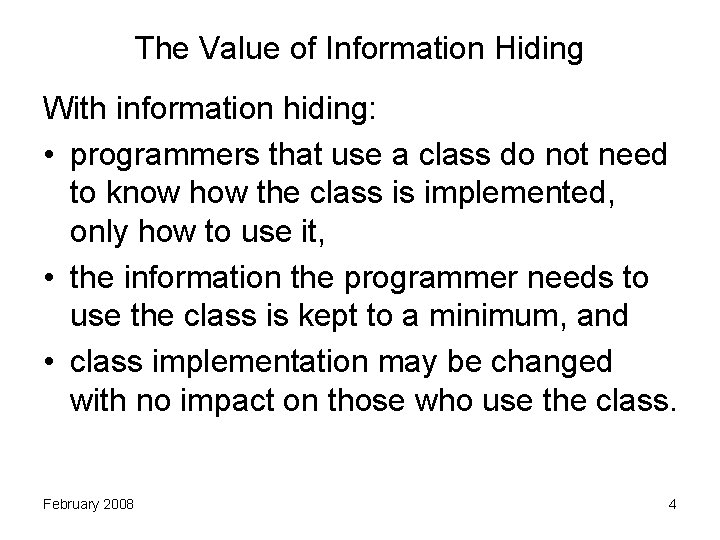 The Value of Information Hiding With information hiding: • programmers that use a class