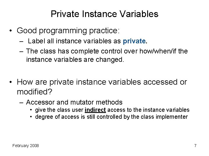 Private Instance Variables • Good programming practice: – Label all instance variables as private.