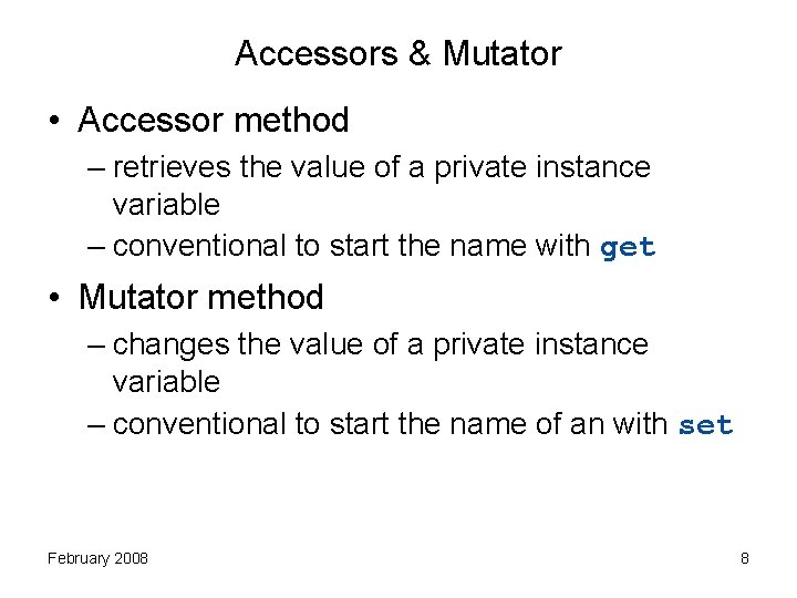 Accessors & Mutator • Accessor method – retrieves the value of a private instance