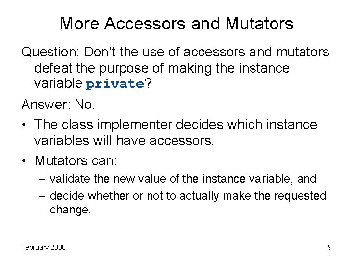 More Accessors and Mutators Question: Don’t the use of accessors and mutators defeat the