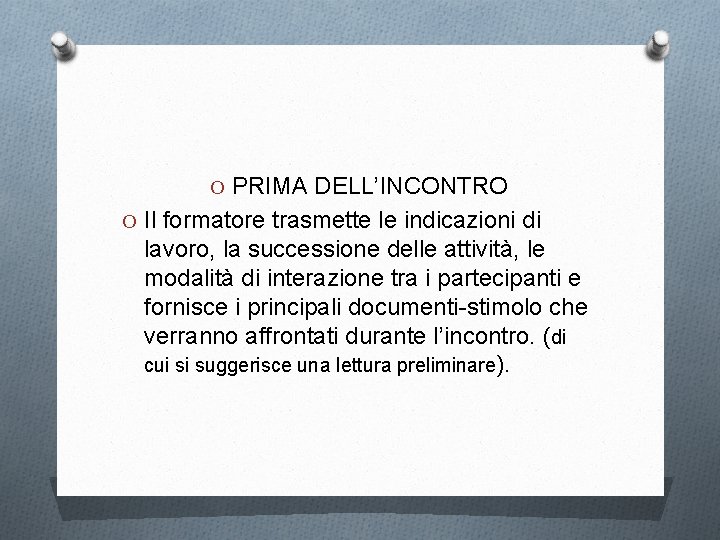 O PRIMA DELL’INCONTRO O Il formatore trasmette le indicazioni di lavoro, la successione delle