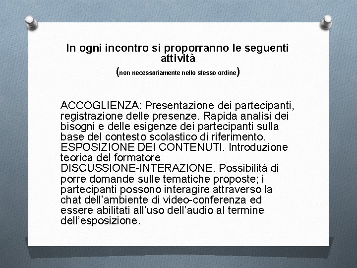 In ogni incontro si proporranno le seguenti attività (non necessariamente nello stesso ordine) ACCOGLIENZA: