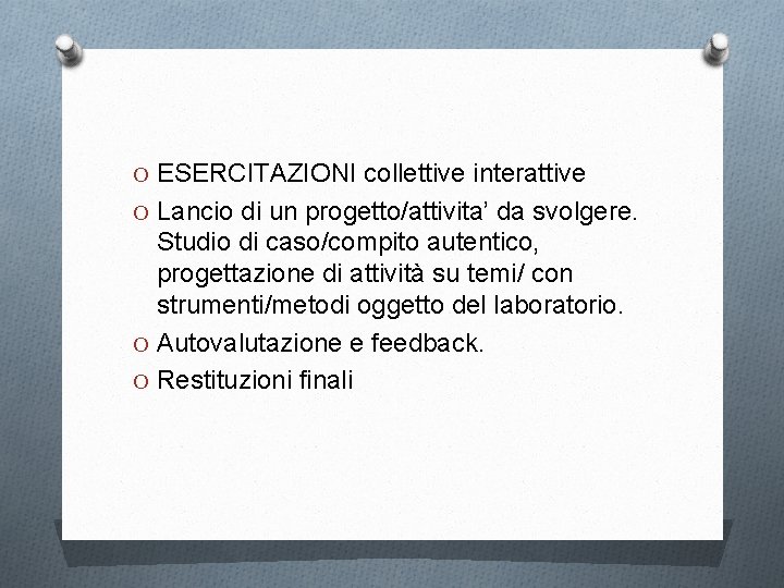 O ESERCITAZIONI collettive interattive O Lancio di un progetto/attivita’ da svolgere. Studio di caso/compito