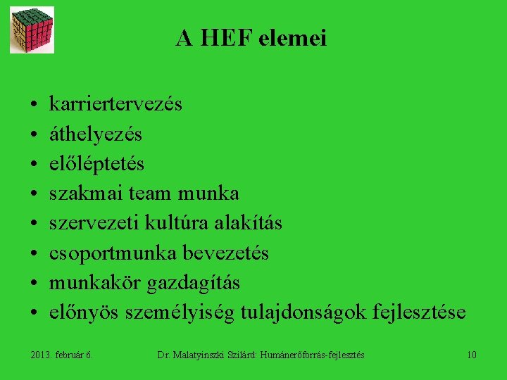 A HEF elemei • • karriertervezés áthelyezés előléptetés szakmai team munka szervezeti kultúra alakítás