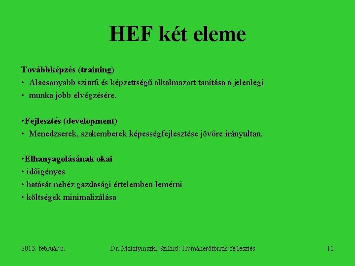 HEF két eleme Továbbképzés (training) • Alacsonyabb szintű és képzettségű alkalmazott tanítása a jelenlegi