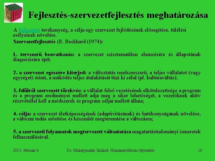 Fejlesztés-szervezetfejlesztés meghatározása A fejlesztési tevékenység, a célja egy szervezet fejlődésének elősegítése, túlélési esélyeinek növelése.