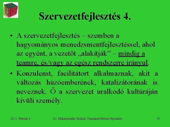 Szervezetfejlesztés 4. • A szervezetfejlesztés – szemben a hagyományos menedzsmentfejlesztéssel, ahol az egyént, a