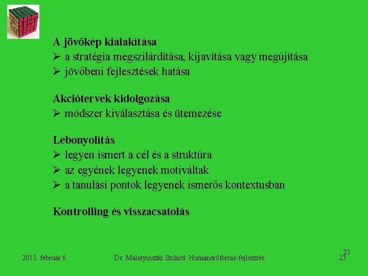 A jövőkép kialakítása Ø a stratégia megszilárdítása, kijavítása vagy megújítása Ø jövőbeni fejlesztések hatása