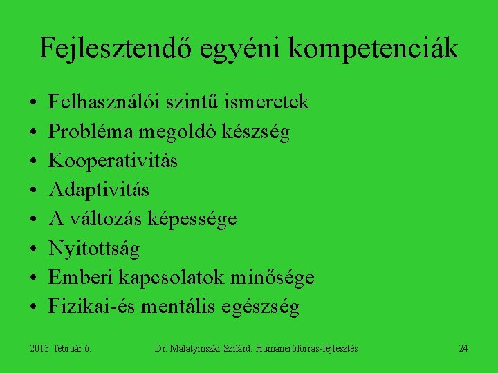 Fejlesztendő egyéni kompetenciák • • Felhasználói szintű ismeretek Probléma megoldó készség Kooperativitás Adaptivitás A