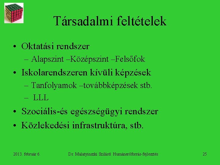 Társadalmi feltételek • Oktatási rendszer – Alapszint –Középszint –Felsőfok • Iskolarendszeren kívüli képzések –