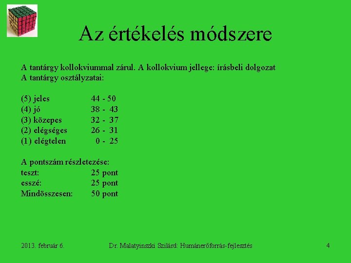 Az értékelés módszere A tantárgy kollokviummal zárul. A kollokvium jellege: írásbeli dolgozat A tantárgy