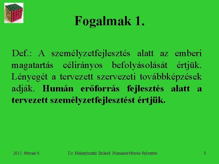 Fogalmak 1. Def. : A személyzetfejlesztés alatt az emberi magatartás célirányos befolyásolását értjük. Lényegét