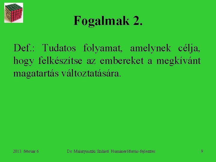 Fogalmak 2. Def. : Tudatos folyamat, amelynek célja, hogy felkészítse az embereket a megkívánt