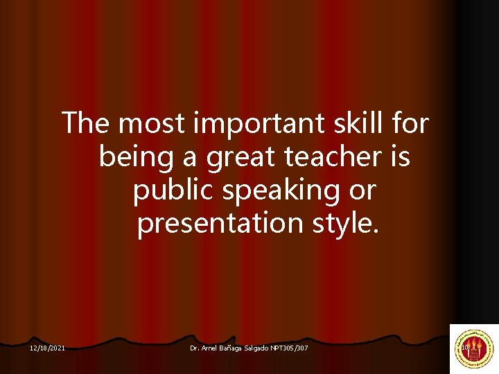 The most important skill for being a great teacher is public speaking or presentation