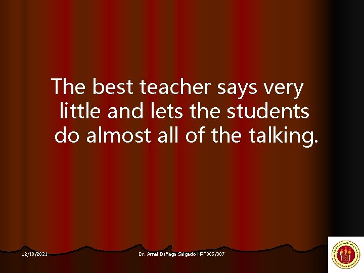 The best teacher says very little and lets the students do almost all of