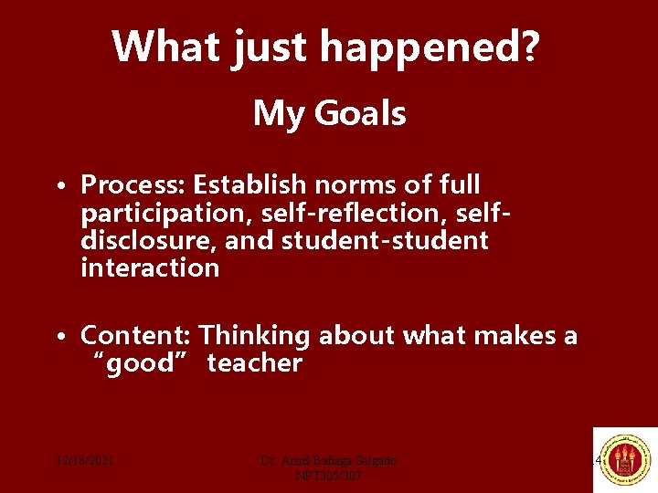 What just happened? My Goals • Process: Establish norms of full participation, self-reflection, selfdisclosure,
