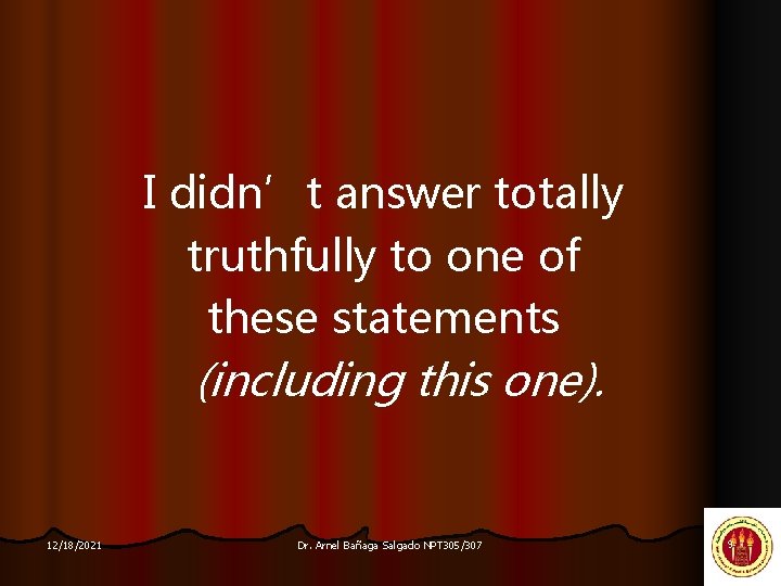 I didn’t answer totally truthfully to one of these statements (including this one). 12/18/2021