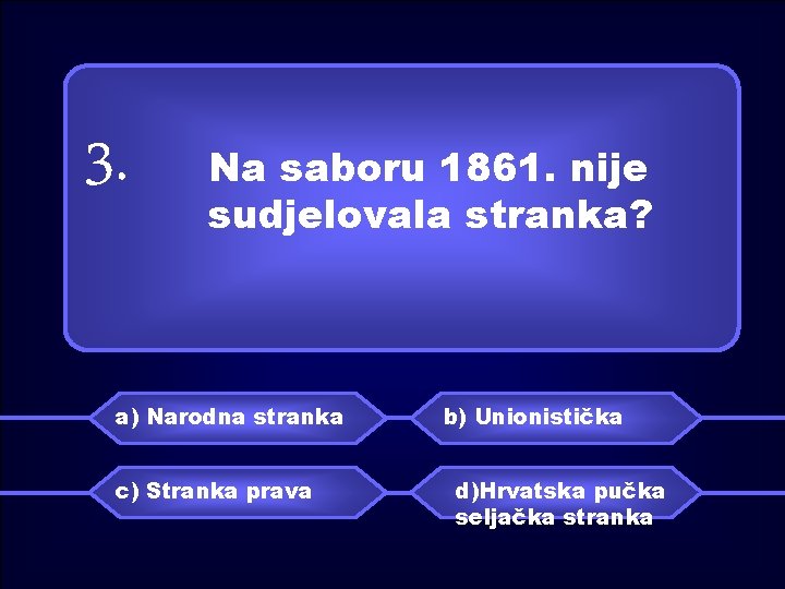 3. Na saboru 1861. nije sudjelovala stranka? a) Narodna stranka c) Stranka prava b)