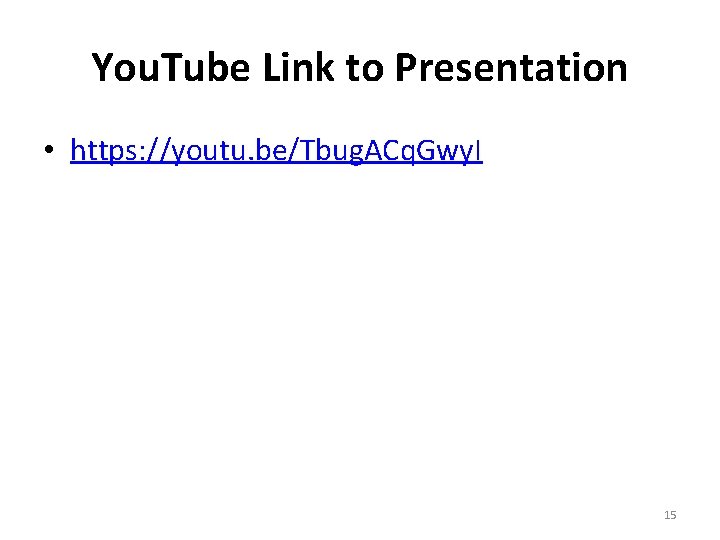 You. Tube Link to Presentation • https: //youtu. be/Tbug. ACq. Gwy. I 15 