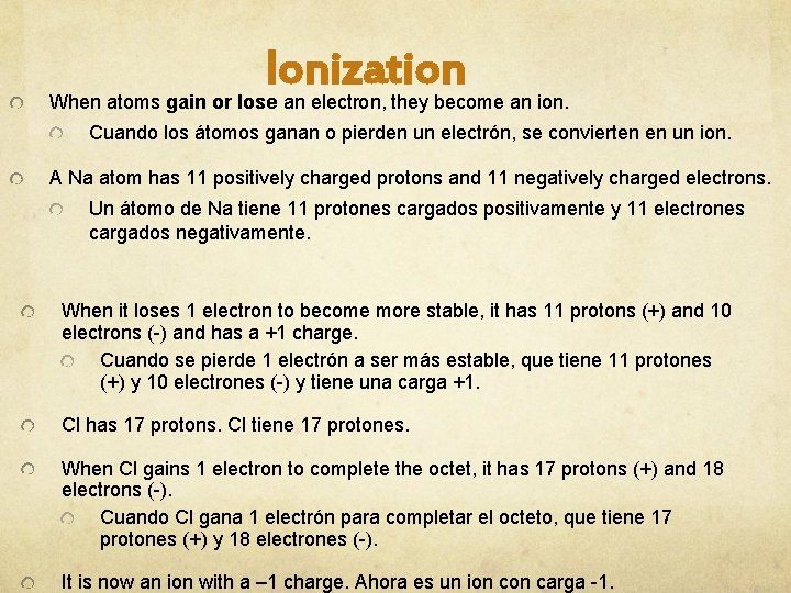 Ionization When atoms gain or lose an electron, they become an ion. Cuando los