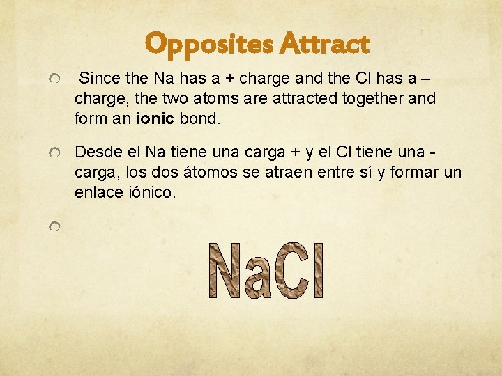 Opposites Attract Since the Na has a + charge and the Cl has a