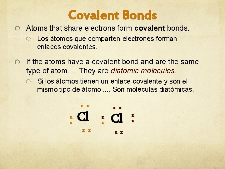 Covalent Bonds Atoms that share electrons form covalent bonds. Los átomos que comparten electrones