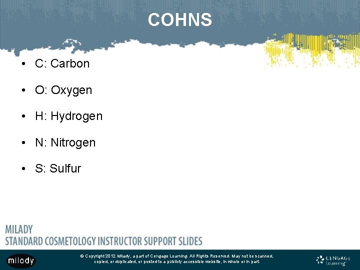 COHNS • C: Carbon • O: Oxygen • H: Hydrogen • N: Nitrogen •