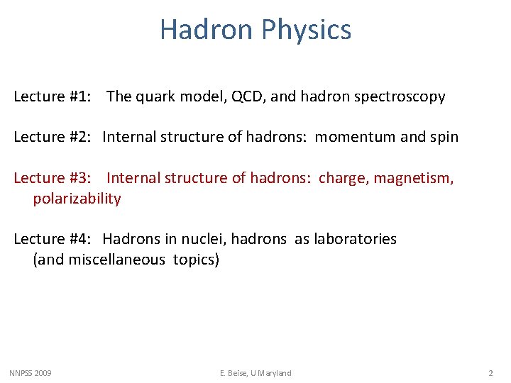 Hadron Physics Lecture #1: The quark model, QCD, and hadron spectroscopy Lecture #2: Internal