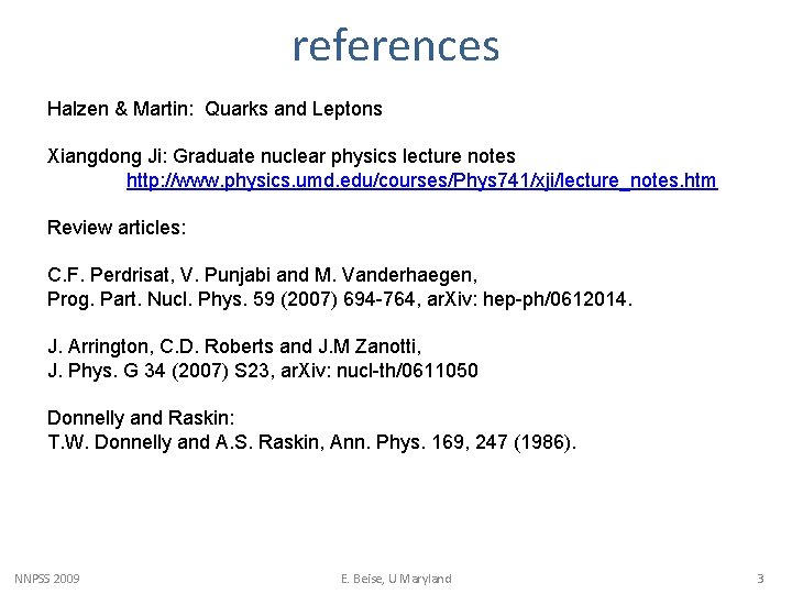 references Halzen & Martin: Quarks and Leptons Xiangdong Ji: Graduate nuclear physics lecture notes