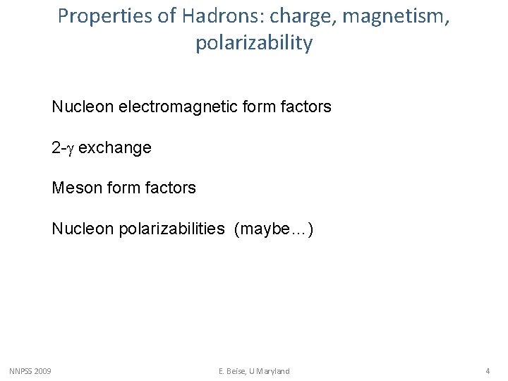 Properties of Hadrons: charge, magnetism, polarizability Nucleon electromagnetic form factors 2 -g exchange Meson