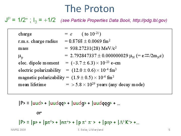 The Proton JP = 1/2+ ; I 3 = +1/2 (see Particle Properties Data