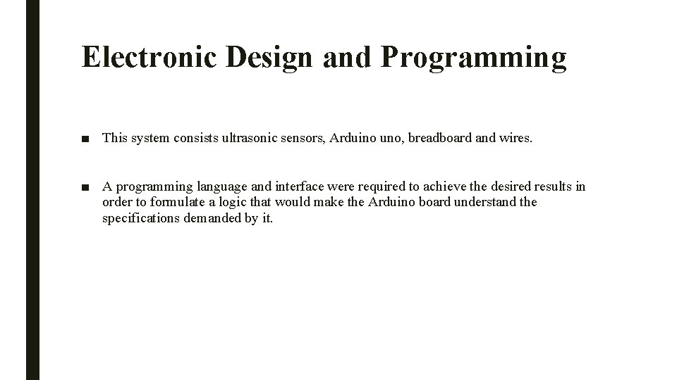 Electronic Design and Programming ■ This system consists ultrasonic sensors, Arduino uno, breadboard and