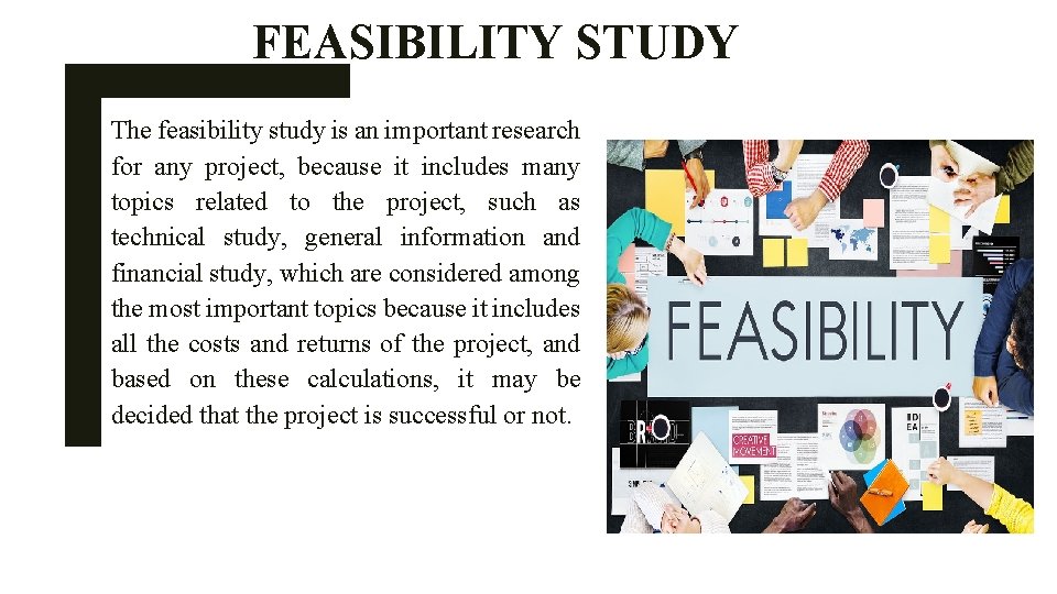 FEASIBILITY STUDY The feasibility study is an important research for any project, because it