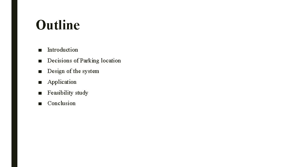 Outline ■ Introduction ■ Decisions of Parking location ■ Design of the system ■