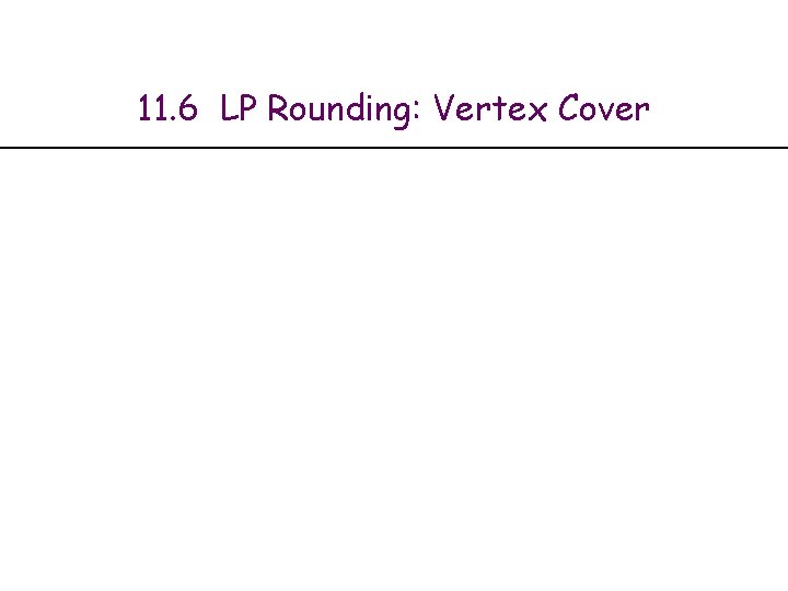 11. 6 LP Rounding: Vertex Cover 