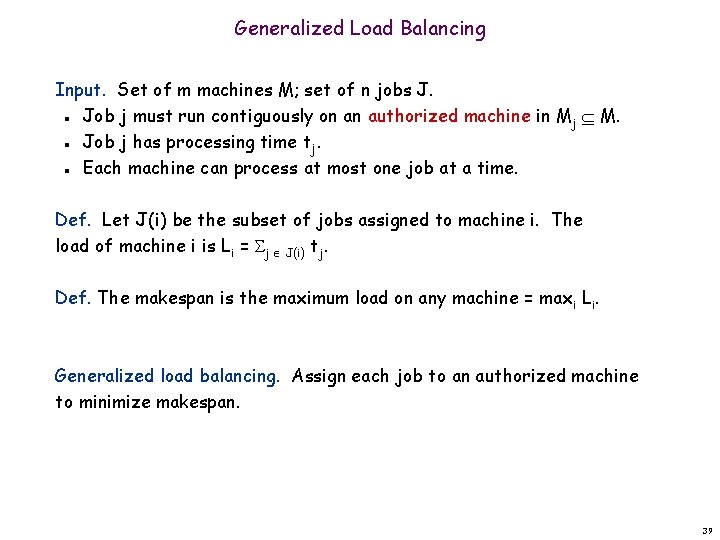 Generalized Load Balancing Input. Set of m machines M; set of n jobs J.