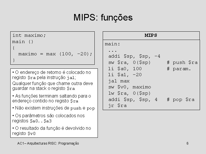 MIPS: funções int maximo; main () { maximo = max (100, -20); } •
