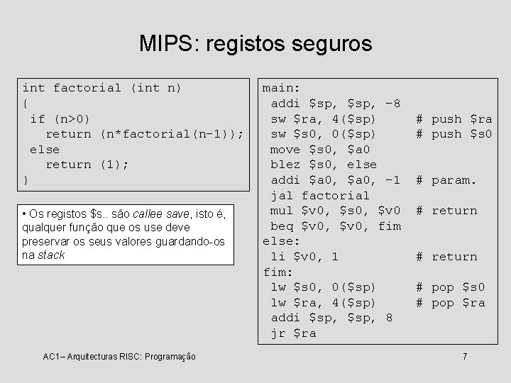 MIPS: registos seguros int factorial (int n) { if (n>0) return (n*factorial(n-1)); else return