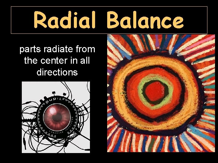 Radial Balance parts radiate from the center in all directions 