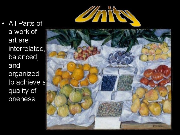  • All Parts of a work of art are interrelated, balanced, and organized