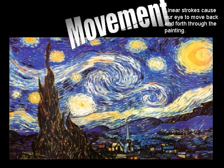 Linear strokes cause our eye to move back and forth through the painting. 