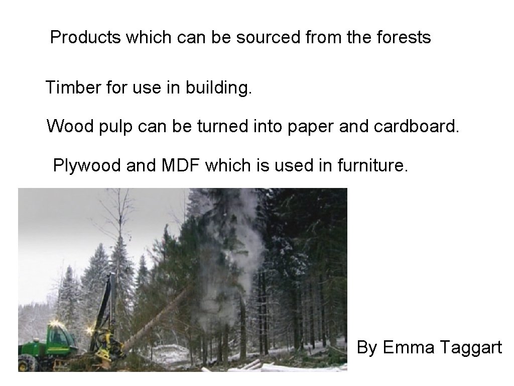 Products which can be sourced from the forests Timber for use in building. Wood