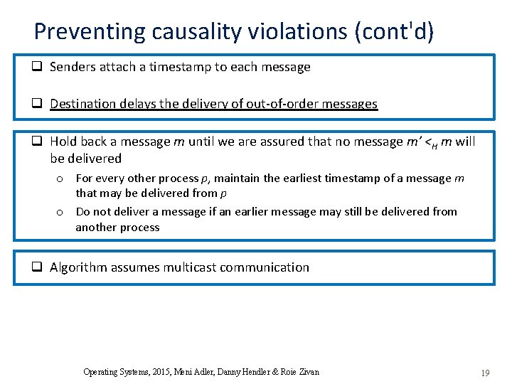 Preventing causality violations (cont'd) q Senders attach a timestamp to each message q Destination