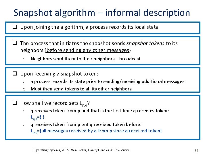 Snapshot algorithm – informal description q Upon joining the algorithm, a process records its