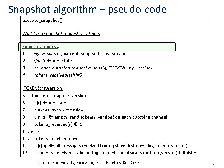 Snapshot algorithm – pseudo-code execute_snapshot() Wait for a snapshot request or a token Snapshot