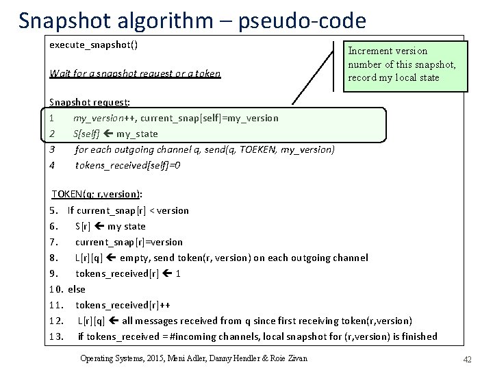Snapshot algorithm – pseudo-code execute_snapshot() Wait for a snapshot request or a token Increment