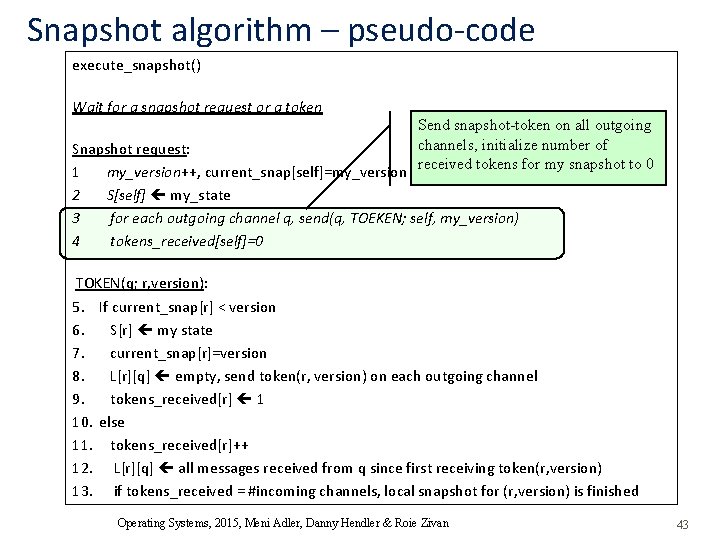 Snapshot algorithm – pseudo-code execute_snapshot() Wait for a snapshot request or a token Send