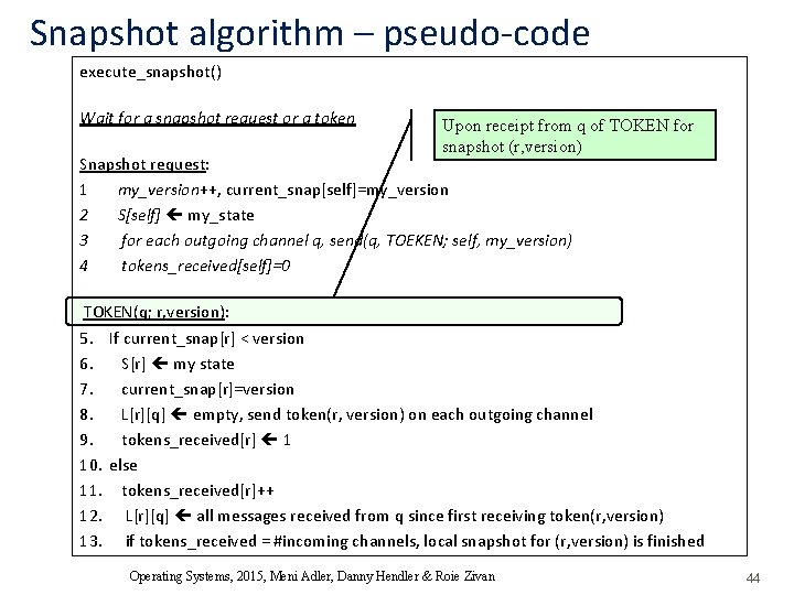 Snapshot algorithm – pseudo-code execute_snapshot() Wait for a snapshot request or a token Upon