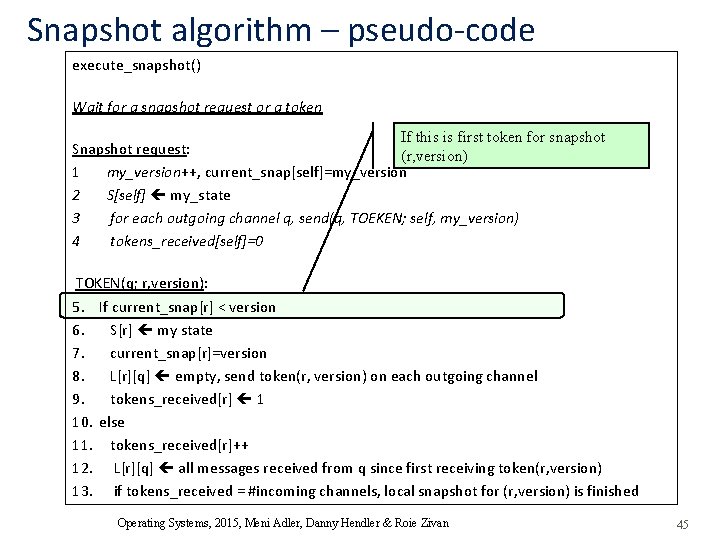 Snapshot algorithm – pseudo-code execute_snapshot() Wait for a snapshot request or a token If