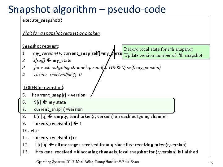 Snapshot algorithm – pseudo-code execute_snapshot() Wait for a snapshot request or a token Snapshot